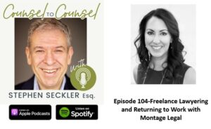 Counsel to Counsel podcast with Stephen Seckler Esq., Episode 104: Freelance Lawyering and Returning to Work with Montage Legal